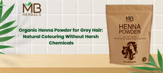 Organic Henna Powder for Grey Hair: Natural Colouring Without Harsh Chemicals